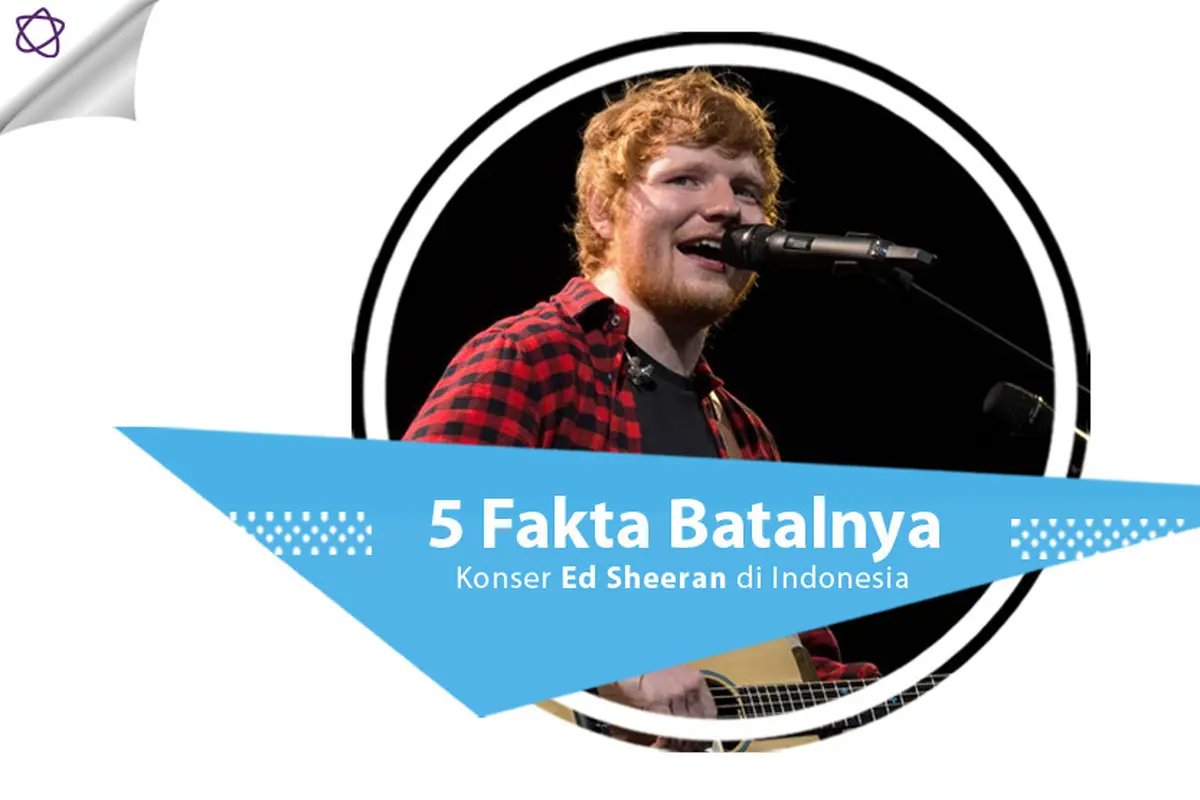 [Bintang] 5 Fakta Batalnya Konser Ed Sheeran di Indonesia