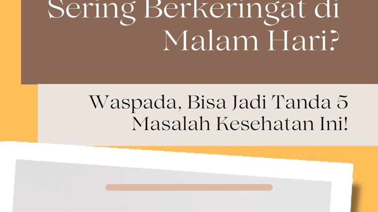 Sering Berkeringat di Malam Hari? Waspada, Bisa Jadi Tanda 5 Masalah Kesehatan Ini!