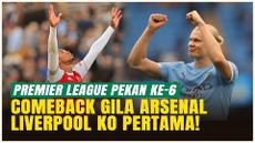 Comeback Dramatis Arsenal, City Berjaya, Liverpool dan MU Tumbang di Pekan ke-6 Premier League