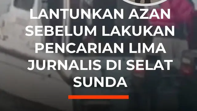 Lantunkan Azan Sebelum Lakukan Pencarian Lima Jurnalis di Selat Sunda