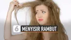 Menyisir rambut diperlukan untuk menjaga penampilan. Namun bila dilakukan asal-asalan akan timbul kerusakan.