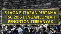 5 Laga Putaran Pertama TSC dengan Jumlah Penonton Fantastis