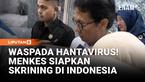 Menteri Kesehatan Budi Gunadi Sadikin menyatakan pemerintah telah berkoordinasi dengan WHO terkait kasus Hantavirus di kapal pesiar MV Hondius. Kemenkes kini menyiapkan langkah skrining dan penguatan surveilans untuk mencegah penyebaran virus ke Indo...