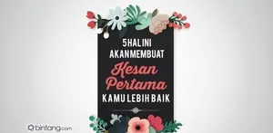 5 Hal Ini Akan Membuat Kesan Pertama Kamu Lebih Baik