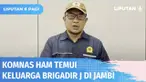 Penyelidikan kasus baku tembak yang menyebabkan Brigadir J tewas terus didalami. Komnas HAM telah bertemu dengan keluarga Brigadir J di Jambi. Dalam pertemuan, Komnas HAM mendapat sejumlah keterangan baik foto maupun video dari keluarga Brigadir J.