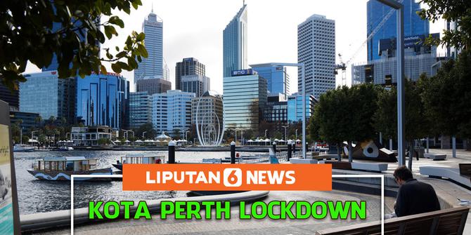 Liputan6 Update: Akibat 3 Warganya Postif Covid-19 Kota Perth Langsung Lockdown