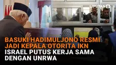 Mulai dari Basuki Hadimuljono resmi jadi Kepala Otorita IKN hingga Israel putus kerja sama dengan UNRWA di News Flash Liputan6.com.