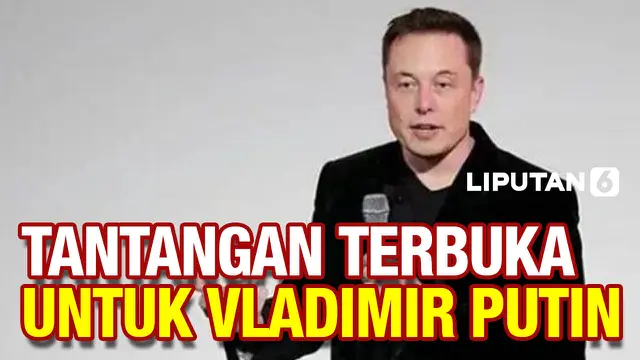 VIDEO: Elon Musk Tantang Vladimir Putin, Taruhannya Ukraina!