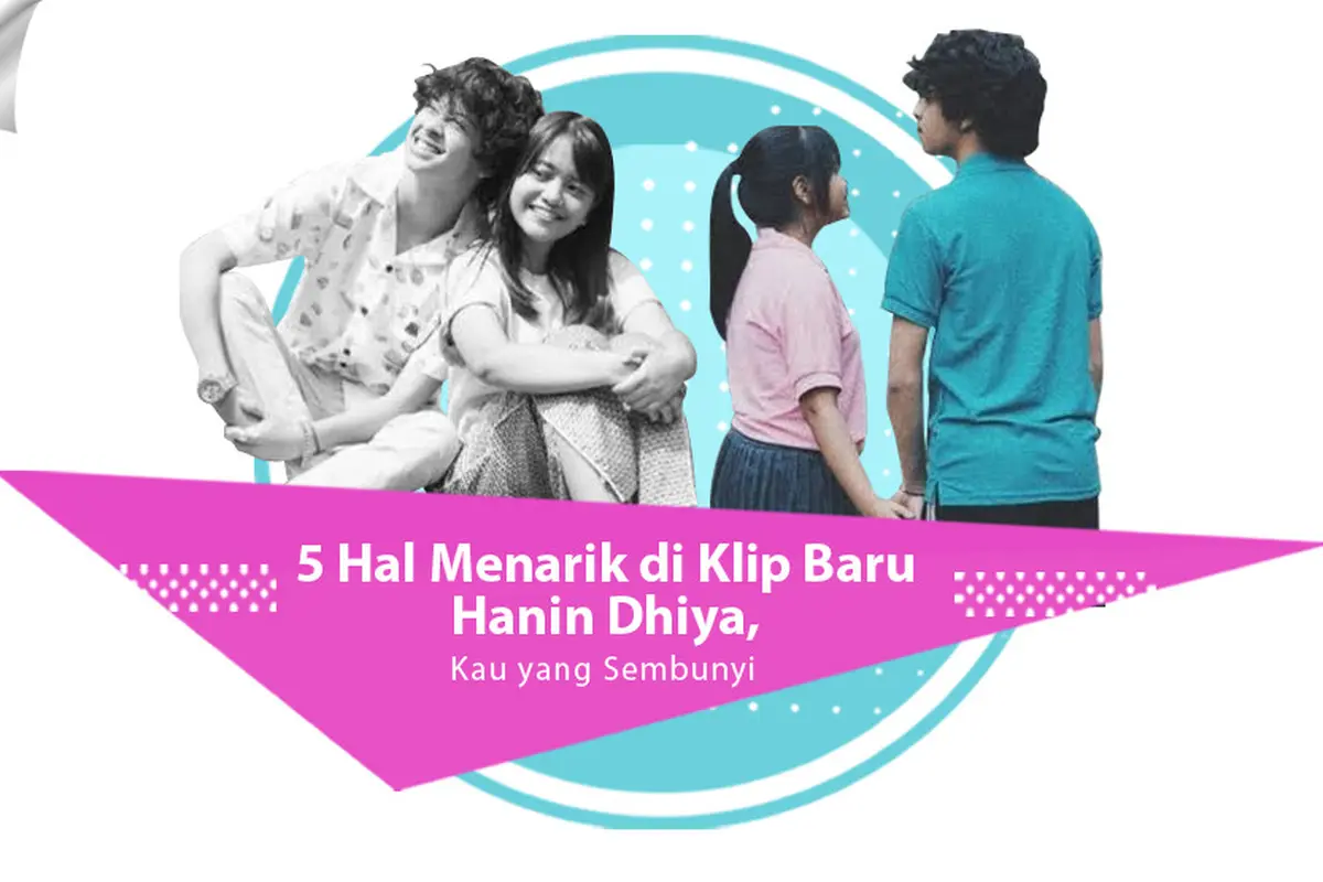 [Bintang] 5 Hal Menarik di Klip Baru Hanin Dhiya, Kau yang Sembunyi