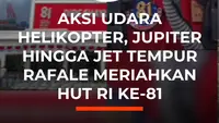 Aksi Udara Helikopter, Jupiter hingga Jet Tempur Rafale Meriahkan HUT RI ke-81