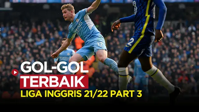 VIDEO: Gol-Gol Keren Liga Inggris Musim 2021/2022, Salah Satunya Tembakan Kevin De Bruyne ke Gawang Chelsea