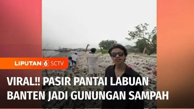 VIDEO: Viral Pantai di Labuan Banten Berubah Menjadi Gunungan Sampah | Diskusi Liputan 6
