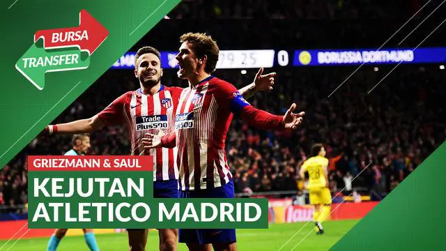 VIDEO Bursa Transfer: Atletico Madrid Datangkan Antoine Griezmann dan Lepas Saul Niguez