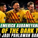 Hero of The Dark Times, Pierre-Emerick Aubameyang Kenang Momen Saat Jadi Pahlawan Barcelona
