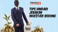 Podcast Bisnis Liputan6.com: Tips Hindari Jebakan Investasi Bodong.