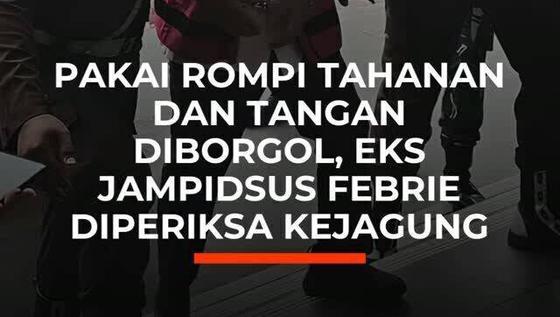 Pakai Rompi Tahanan dan Tangan Diborgol, Eks Jampidsus Febrie Diperiksa Kejagung