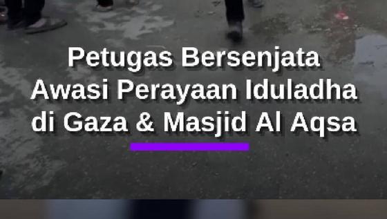 Potret Haru Iduladha di Masjid Al Aqsa & Gaza, Diawasi Petugas Sangar Bersenjata