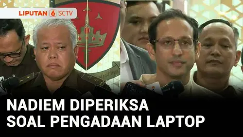 VIDEO: Dugaan Korupsi Laptop, Nadiem Makarim Diperiksa 12 Jam dan Dicecar 31 Pertanyaan
