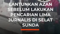 Lantunkan Azan Sebelum Lakukan Pencarian Lima Jurnalis di Selat Sunda