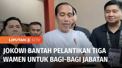 VIDEO: Jokowi Bantah Bagi-Bagi Jabatan Usai Lantik Tiga Wamen di Akhir Periode Kepemimpinan