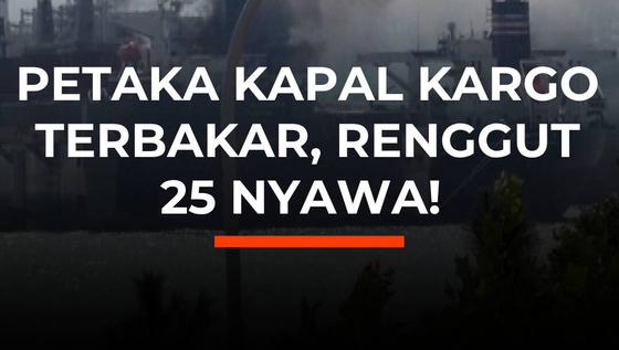 Petaka Kapal Kargo Terbakar, Renggut 25 Nyawa!