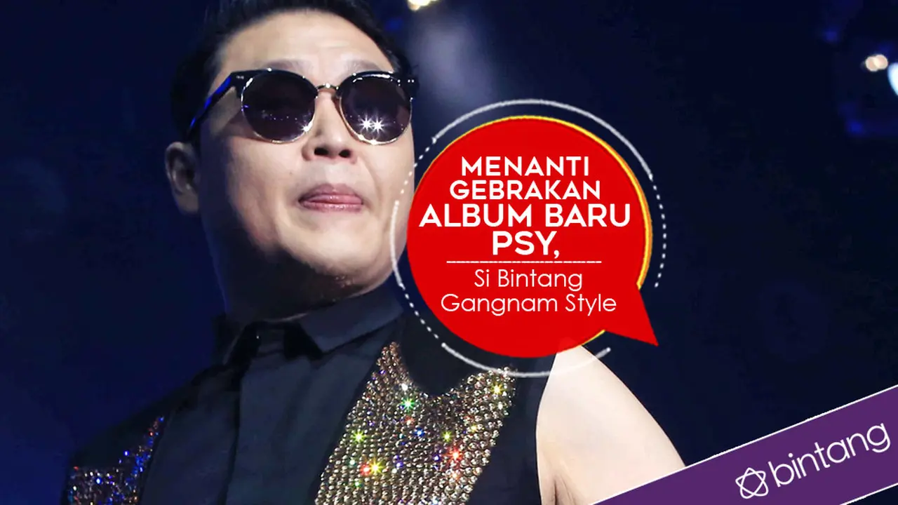 [Bintang] Menanti Gebrakan Album Baru PSY, Si Bintang Gangnam Style 