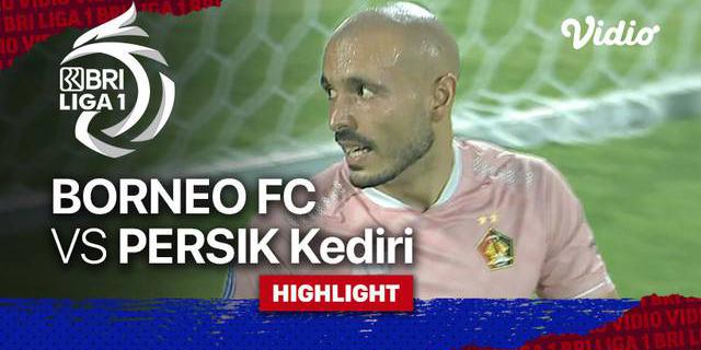 VIDEO: Highlights BRI Liga 1, Borneo FC Bermain Imbang Melawan Persik Kediri