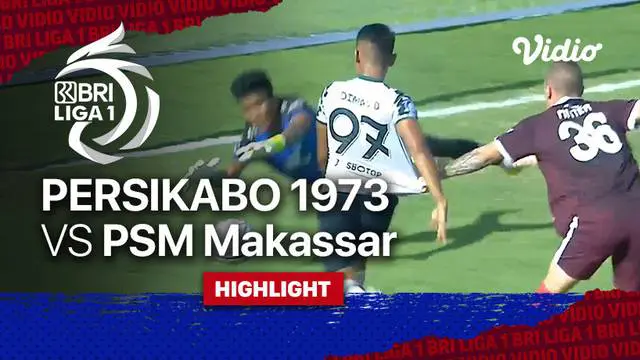 VIDEO: Highlights BRI Liga 1, Persikabo 1973 Tundukkan PSM Makassar 3-0