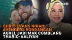 Mulai dari Chris Evans nikah Avengers kondangan hingga Aurel jadi mak comblang Thariq-Aaliyah, berikut sejumlah berita menarik News Flash Showbiz Liputan6.com.