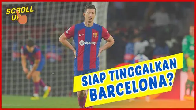 Berita video Scroll Up, Robert Lewandowski akan tinggalkan Barcelona di akhir musim?