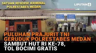Mulai dari puluhan prajurit TNI gerudug Polrestabes Medan hingga Tol Bocimi gratis sambut HUT RI Ke-78, berikut sejumlah berita menarik News Flash Liputan6.com.