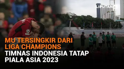 MU Tersingkir dari Liga Champions, Timnas Indonesia Tatap Piala Asia 2023