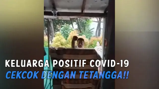 Keluarga positif covid cekcok dengan tetangga