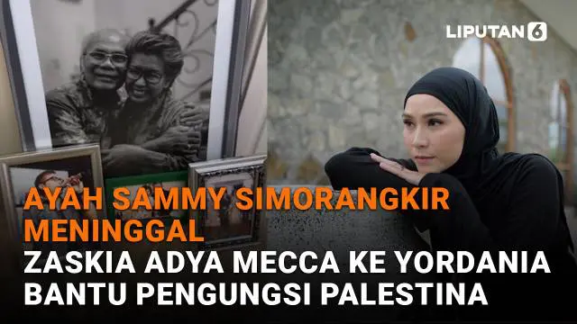 Mulai dari ayah Sammy Simorangkir meninggal hingga Zaskia Adya Mecca ke Yordania bantu pengungsi Palestina, berikut sejumlah berita menarik News Flash Showbiz Liputan6.com.