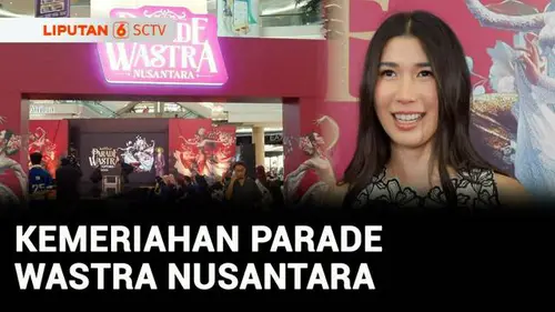 VIDEO: Parade Wastra Nusantara: Wadah Bagi Desainer, Pelaku UMKM dan Penikmat Budaya