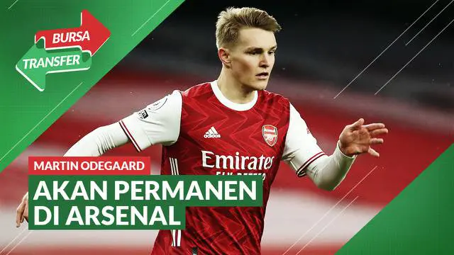 VIDEO Bursa Transfer: Martin Odegaard Selangkah Lagi Resmi Bergabung Secara Permanen dengan Arsenal