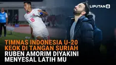 Mulai dari Timnas Indonesia U-20 keok di tangan Suriah hingga Ruben Amorim diyakini menyesal latih MU di News Flash Sport Liputan6.com.