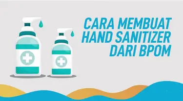 Berikut panduan membuat hand sanitizer sendiri ala BPOM.