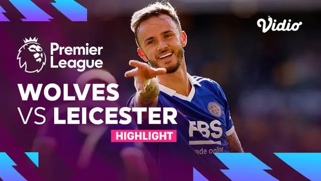 VIDEO: Highlights Liga Inggris, Kemenangan Telak Leicester City di Kandang Wolves