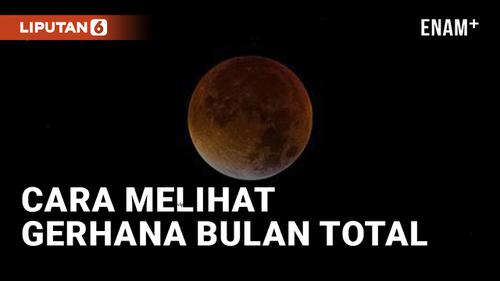 VIDEO: Ingin Lihat Gerhana Bulan Total? Catat Jamnya!