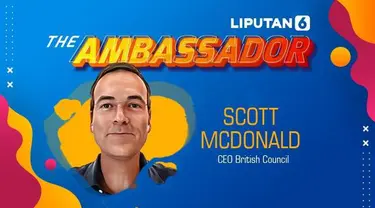Melalui bincang-bincang bersama dengan CEO British Council Scott McDonald, dalam program The Ambassador Liputan6.com baru-baru ini, membagi sejumlah informasi menarik tentang pendidikan dan kebudayaan.