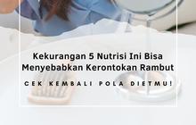 Kekurangan 5 Nutrisi Ini Bisa Menyebabkan Kerontokan Rambut, Cek Kembali Pola Dietmu!