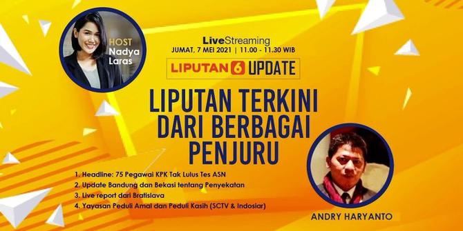 Liputan6 Update: 75 Pegawai KPK Tak Lulus Tes ASN, Update Penyekatan Mudik dan Laporan dari Bratislava