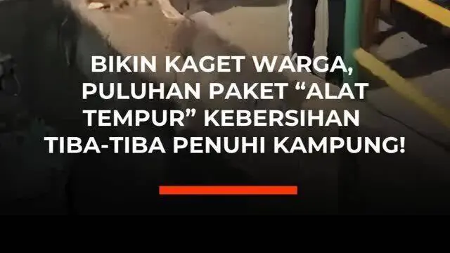 Bikin Kaget Warga, Puluhan Paket "Alat Tempur"  Kebersihan Tiba - tiba Penuhi Kampung
