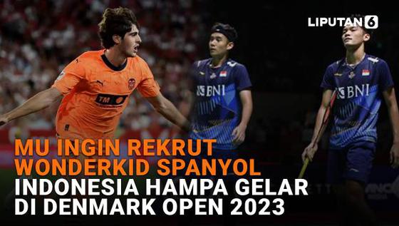 MU Ingin Rekrut Wonderkid Spanyol, Indonesia Hampa Gelar di Denmark Open 2023
