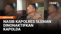 Nasib Kapolres dan Kasat Lantas Sleman Dinonaktifkan Kapolda DIY Buntut Kasus Hogi