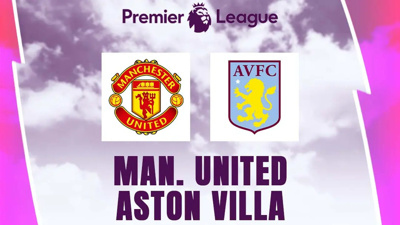 Liga Inggris - Manchester United Vs Aston Villa