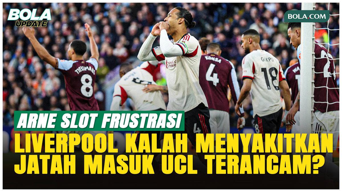 Arne Slot Frustrasi Liverpool Dihancurkan Aston Villa, Tiket ke UCL Terancam
