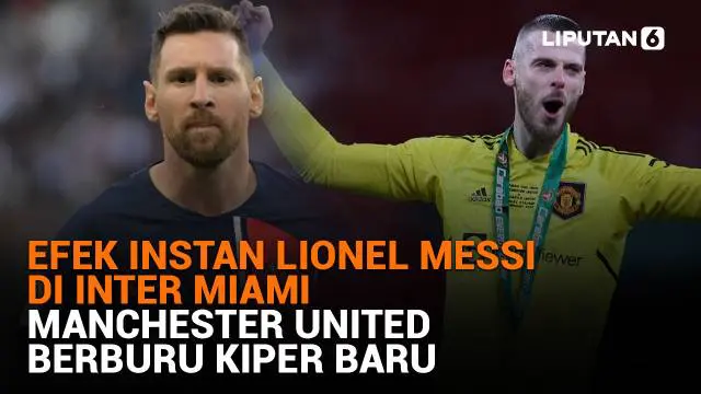 Mulai dari efek instan Lionel Messi di Inter Miami hingga Manchester United yang berburu kiper baru, berikut sejumlah berita menarik News Flash Sport Liputan6.com.