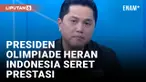 Erick Thohir Ceritakan Rasa Heran Presiden IOC Terhadap Minimnya Prestasi Olahraga Indonesia